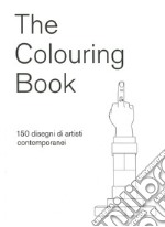 The colouring book. 150 disegni di artisti contemporanei