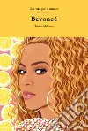 Beyoncé. Una vita per la musica libro di Mokoena Tshepo