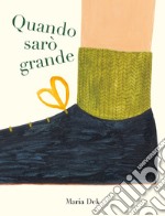 Quando sarò grande. Ediz. a colori libro