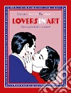 Lovers in art. Dieci coppie di artisti e amanti libro di Ascari Giancarlo Valentinis Pia