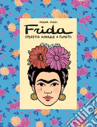 Frida Kahlo. Operetta amorale a fumetti libro