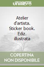 Atelier d'artista. Sticker book. Ediz. illustrata libro