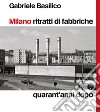 Milano ritratti di fabbriche. Quarant'anni dopo libro