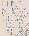 Una nuova storia dell'arte. Dall'antichità ad oggi. Ediz. a colori libro