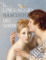 Il linguaggio nascosto dei simboli. Ediz. illustrata libro