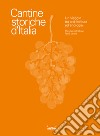 Cantine storiche d'Italia. Un viaggio tra architettura ed enologia. Ediz. illustrata libro