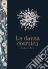 Danza cosmica. Alla ricerca di modelli e percorsi in un universo dominato dal caos. Ediz. illustrata libro