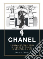 Chanel. Il libro che trasforma il mondo di Chanel in un'opera d'arte. Ediz. a colori libro