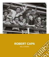 Robert Capa nella storia. Ediz. illustrata
