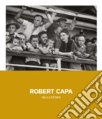 Robert Capa nella storia. Ediz. illustrata