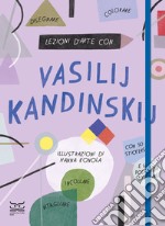 Lezioni d'arte con Vasilij Kandinsky. Con Poster. Con Adesivi libro