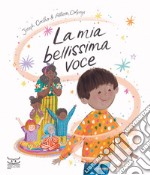 La mia bellissima voce. Ediz. a colori libro