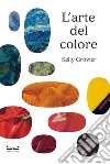 L'arte del colore. Ediz. illustrata libro