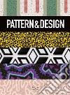 Pattern & design. Ediz. illustrata libro