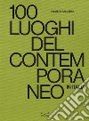 100 luoghi del contemporaneo in Italia. Ediz. a colori libro