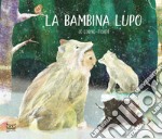 La bambina lupo. Ediz. a colori libro