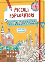 Piccoli esploratori a Barcellona. La tua guida alla città libro