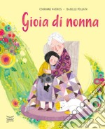 Gioia di nonna. Ediz. a colori libro