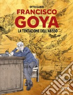 Francisco Goya. La tentazione dell'abisso libro