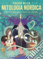 Viaggio nella mitologia nordica. Alla scoperta di giganti, mostri, eroi e divinità libro