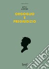 Orgoglio e pregiudizio. Ediz. a colori libro