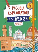 Piccoli esploratori a Firenze. La tua guida alla città libro