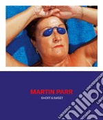 Martin Parr. Short & sweet. Catalogo della mostra. Ediz. illustrata libro