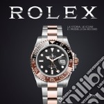 Rolex. La storia, le icone e i modelli da record. Ediz. illustrata libro