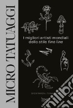 Micro tatuaggi. I migliori artisti mondiali dello stile «fine line». Ediz. illustrata libro