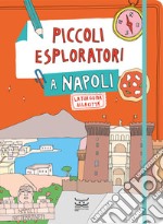 Piccoli esploratori a Napoli. La tua guida alla città libro