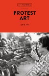 Protest art. Ediz. a colori libro