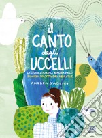 Il canto degli uccelli. La storia di Florence Merriam Bailey, pioniera dell'attivismo ambientale. Ediz. a colori libro