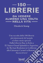 150 librerie da vedere almeno una volta nella vita libro