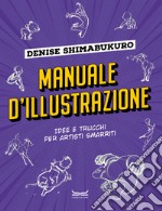 Manuale d'illustrazione. Idee e trucchi per artisti smarriti libro