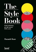 The style book. Guida definitiva per gli amanti della moda libro