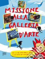 Missione alla galleria d'arte. Vivi la tua avventura e salva la galleria dal disastro! libro