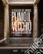 Il catalogo del mondo: Plinio il Vecchio e la storia della natura. Ediz. illustrata libro