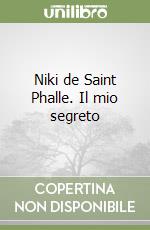 Niki de Saint Phalle. Il mio segreto libro