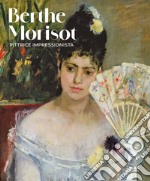 Berthe Morisot. Pittrice impressionista. Catalogo della mostra. Ediz. a colori libro