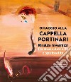 Rinaldo Invernizzi. Omaggio alla Cappella Portinari tra storia dell'arte e spiritualità. Ediz. a colori libro