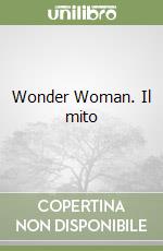 Wonder Woman. Il mito libro