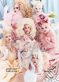 Drag Italia. Storie e sogni di ieri e di oggi. Ediz. illustrata libro