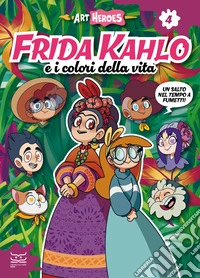 Frida Kahlo e i colori della vita. Art heroes. Vol. 4 libro
