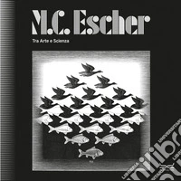 M.C. Escher. Tra arte e scienza. Catalogo della mostra (Milano, 25 settembre 2025-8 febbraio 2026). Ediz. a colori libro