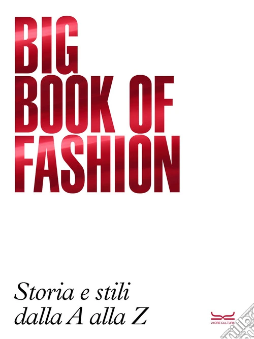 Big book of fashion BBF. Storia e stili dalla A alla Z