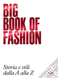 Big book of fashion BBF. Storia e stili dalla A alla Z libro
