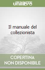 Il manuale del collezionista libro
