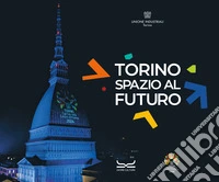 Torino spazio futuro. Ediz. a colori libro