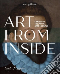 Art from inside. Capolavori svelati tra arte e scienza. Ediz. italiana e inglese libro