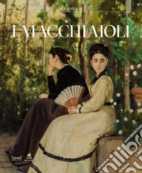I macchiaioli. Catalogo della mostra (Milano, 3 febbraio-14 giugno 2026). Ediz. a colori libro